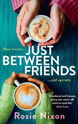 Just Between Friends - Rosie Nixon