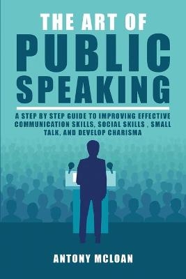 The Art of Public Speaking - Antony McLoan