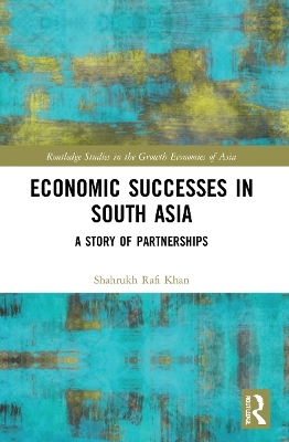 Economic Successes in South Asia - Shahrukh Rafi Khan