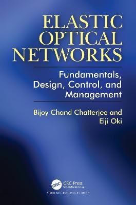 Elastic Optical Networks - Bijoy Chatterjee, Eiji Oki