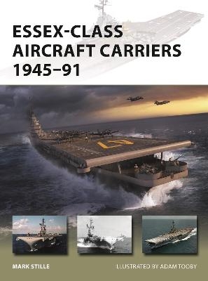 Essex-Class Aircraft Carriers 1945–91 - Mark Stille