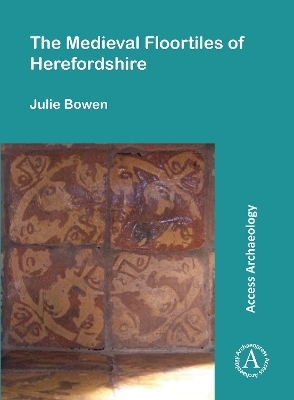 The Medieval Floortiles of Herefordshire - Julie Bowen