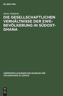 Die gesellschaftlichen Verhältnisse der Ewe-Bevölkerung in Südost-Ghana - Ansa Asamoa