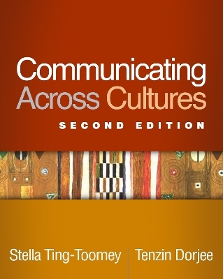 Communicating Across Cultures, Second Edition - Stella Ting-Toomey, Tenzin Dorjee