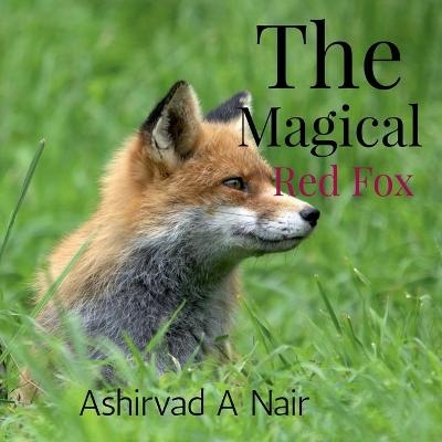 The Magical Red Fox - Ashirvad A Nair