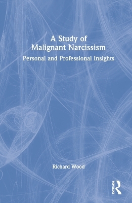 A Study of Malignant Narcissism - Richard Wood