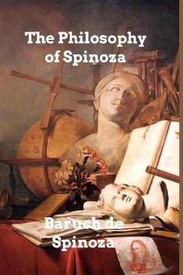 The Philosophy of Spinoza - Baruch De Spinoza