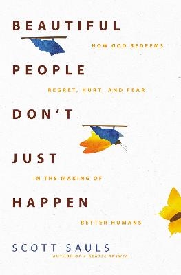 Beautiful People Don't Just Happen - Scott Sauls