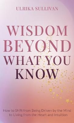 Wisdom Beyond What You Know - Ulrika Sullivan