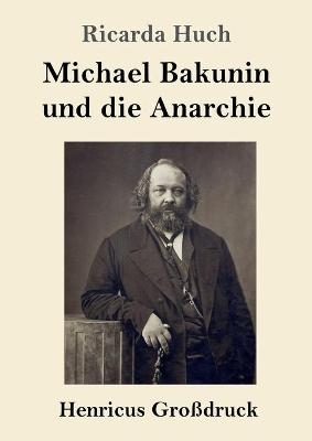 Michael Bakunin und die Anarchie (GroÃdruck) - Ricarda Huch