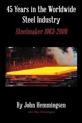 45 Years in the Worldwide Steel Industry - John Hemmingsen
