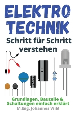 Elektrotechnik | Schritt für Schritt verstehen - M. Eng. Johannes Wild