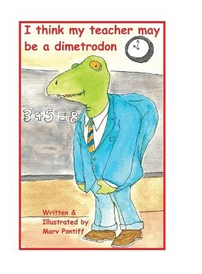 I think my teacher may be a dimetrodon - Marv Pontiff