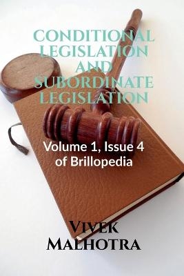 Conditional Legislation and Subordinate Legislation - Vivek Malhotra