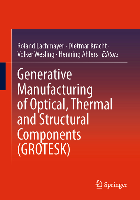Generative Manufacturing of Optical, Thermal and Structural Components (GROTESK) - 