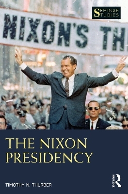 The Nixon Presidency - Timothy N. Thurber