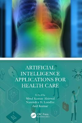 Artificial Intelligence Applications for Health Care - Mitul Kumar Ahirwal, Narendra D Londhe, Anil Kumar