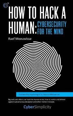 How to Hack a Human: Cybersecurity for the Mind - Raef Meeuwisse