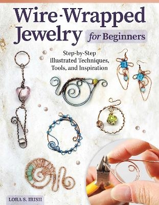 Wire-Wrapped Jewelry for Beginners - Lora S. Irish