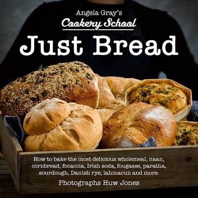 Angela Gray's Cookery School: Just Bread - Angela Gray