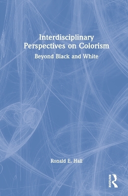 Interdisciplinary Perspectives on Colorism - Ronald E. Hall