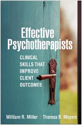 Effective Psychotherapists - William R. Miller, Theresa B. Moyers
