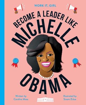 Work It, Girl: Michelle Obama - Caroline Moss