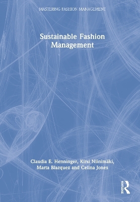 Sustainable Fashion Management - Claudia E. Henninger, Kirsi Niinimäki, Marta Blazquez, Celina Jones