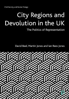 City Regions and Devolution in the UK - David Beel, Martin Jones, Ian Rees Jones