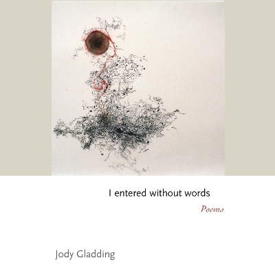 I entered without words - Jody Gladding