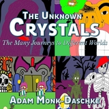 Unknown Crystals -  Adam Monk Daschke