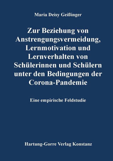 Zur Beziehung von Anstrengungsvermeidung, Lernmotivation und Lernverhalten von Schülerinnen und Schülern unter den Bedingungen der Corona-Pandemie - Maria Deisy Geißinger