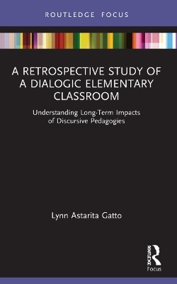 A Retrospective Study of a Dialogic Elementary Classroom - Lynn Astarita Gatto