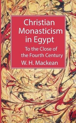 Christian Monasticism in Egypt - W H Mackean