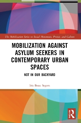 Mobilization against Asylum Seekers in Contemporary Urban Spaces - Iris Beau Segers