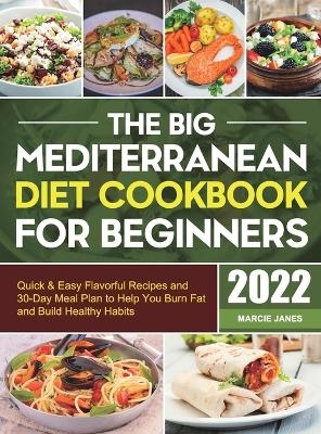 The Big Mediterranean Diet Cookbook for Beginners - Marcie Janes