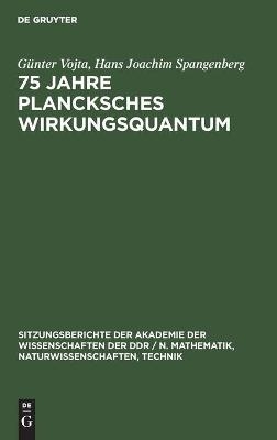 75 Jahre Plancksches Wirkungsquantum - Hans Joachim Spangenberg, GÃ¼nter Vojta