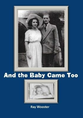 And the Baby Came Too - Ray Wooster