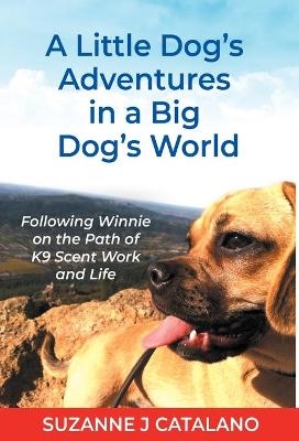 A Little Dog's Adventures in a Big Dog's World - Suzanne J Catalano