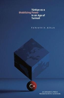 Türkiye as a Stabilizing Power in an Age of Turmoil - Fahrettin Altun