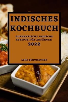 Indisches Kochbuch 2022 - Lena Schumacher