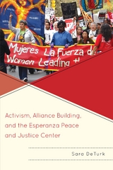 Activism, Alliance Building, and the Esperanza Peace and Justice Center -  Sara DeTurk