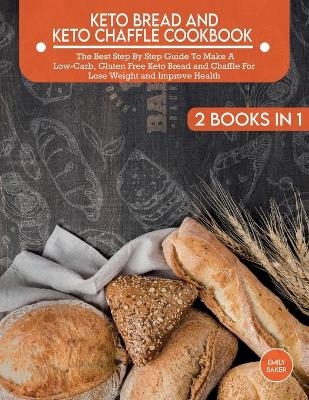 Keto Bread And Keto Chaffle Cookbook - Emily Baker