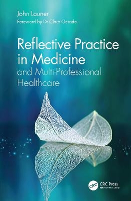 Reflective Practice in Medicine and Multi-Professional Healthcare - John Launer