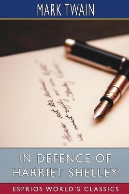 In Defence of Harriet Shelley (Esprios Classics) - Mark Twain