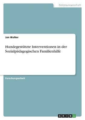 HundegestÃ¼tzte Interventionen in der SozialpÃ¤dagogischen Familienhilfe - Jan Walter