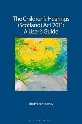 The Children's Hearings (Scotland) Act 2011 - A User's Guide - Brian Kearney
