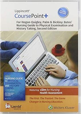 Lippincott CoursePoint+ Enhanced for Hogan-Quigley, Palm & Bickley: Bates' Nursing Guide to Physical Examination and History Taking - Beth Hogan-Quigley, Mary Louise Palm, Lynn S. Bickley