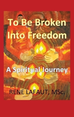 To Be Broken Into Freedom - Rene Lafaut