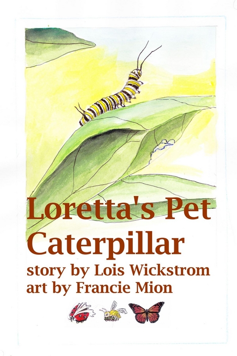 Loretta's Pet Caterpillar -  Lois J Wickstrom